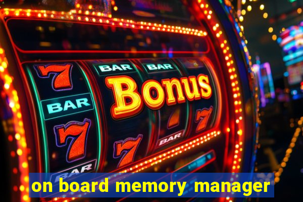 on board memory manager